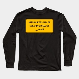 Hitchhikers May Be Escaping Inmates Long Sleeve T-Shirt